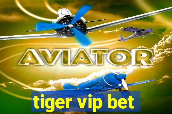 tiger vip bet